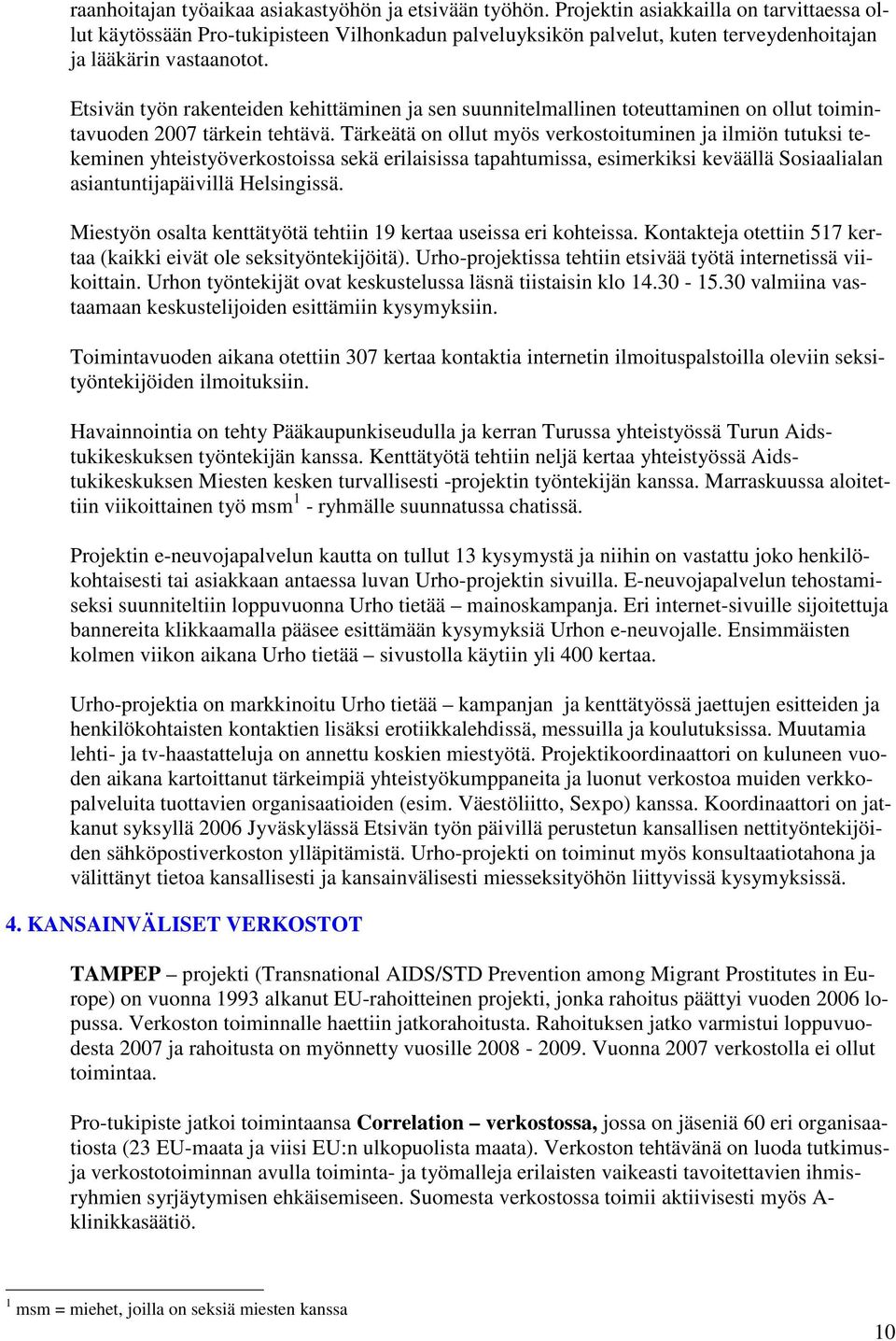 Etsivän työn rakenteiden kehittäminen ja sen suunnitelmallinen toteuttaminen on ollut toimintavuoden 2007 tärkein tehtävä.