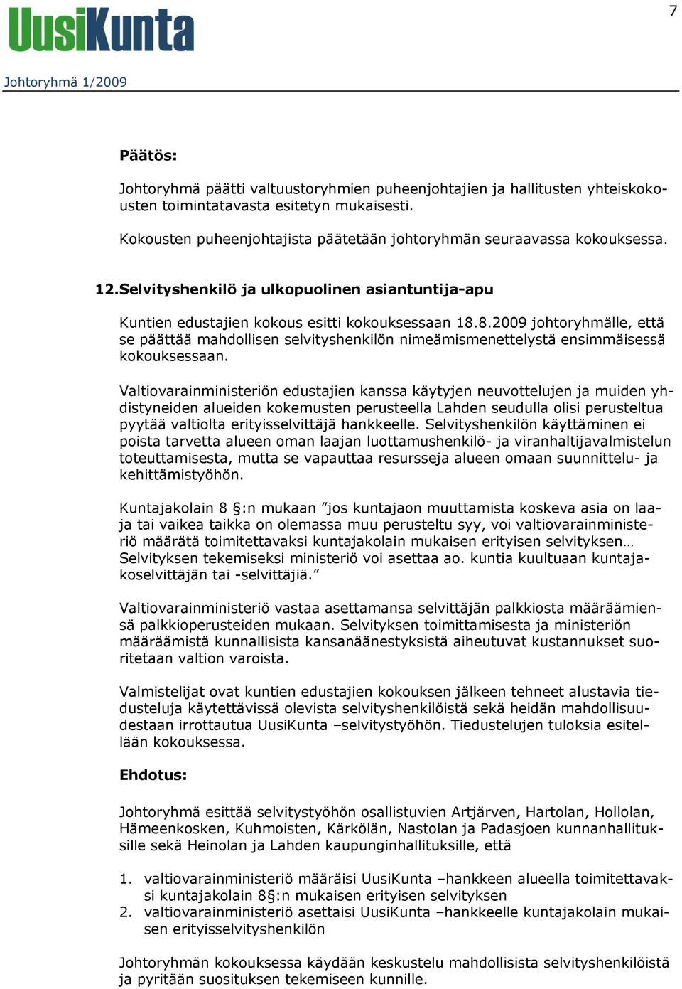 8.2009 johtoryhmälle, että se päättää mahdollisen selvityshenkilön nimeämismenettelystä ensimmäisessä kokouksessaan.