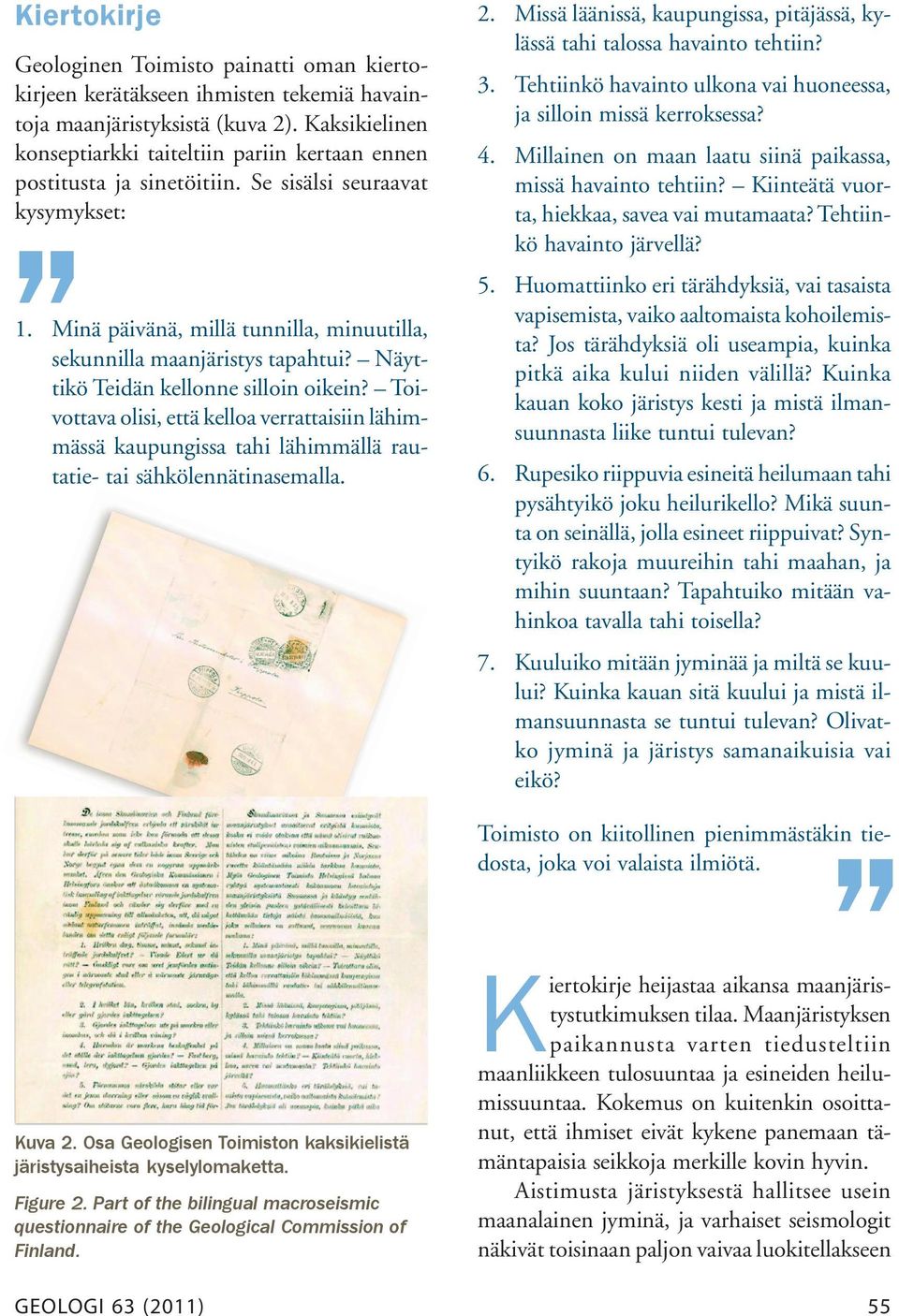 Näyttikö Teidän kellonne silloin oikein? Toivottava olisi, että kelloa verrattaisiin lähimmässä kaupungissa tahi lähimmällä rautatie- tai sähkölennätinasemalla. Kuva 2.