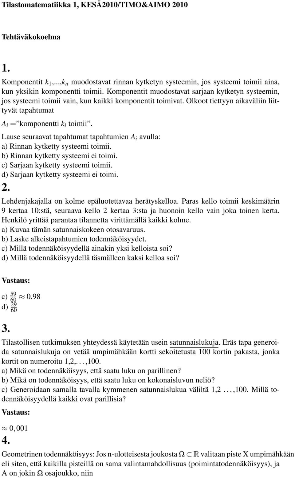 Lause seuraavat tapahtumat tapahtumien A i avulla: a) Rinnan kytketty systeemi toimii. b) Rinnan kytketty systeemi ei toimi. c) Sarjaan kytketty systeemi toimii. d) Sarjaan kytketty systeemi ei toimi.