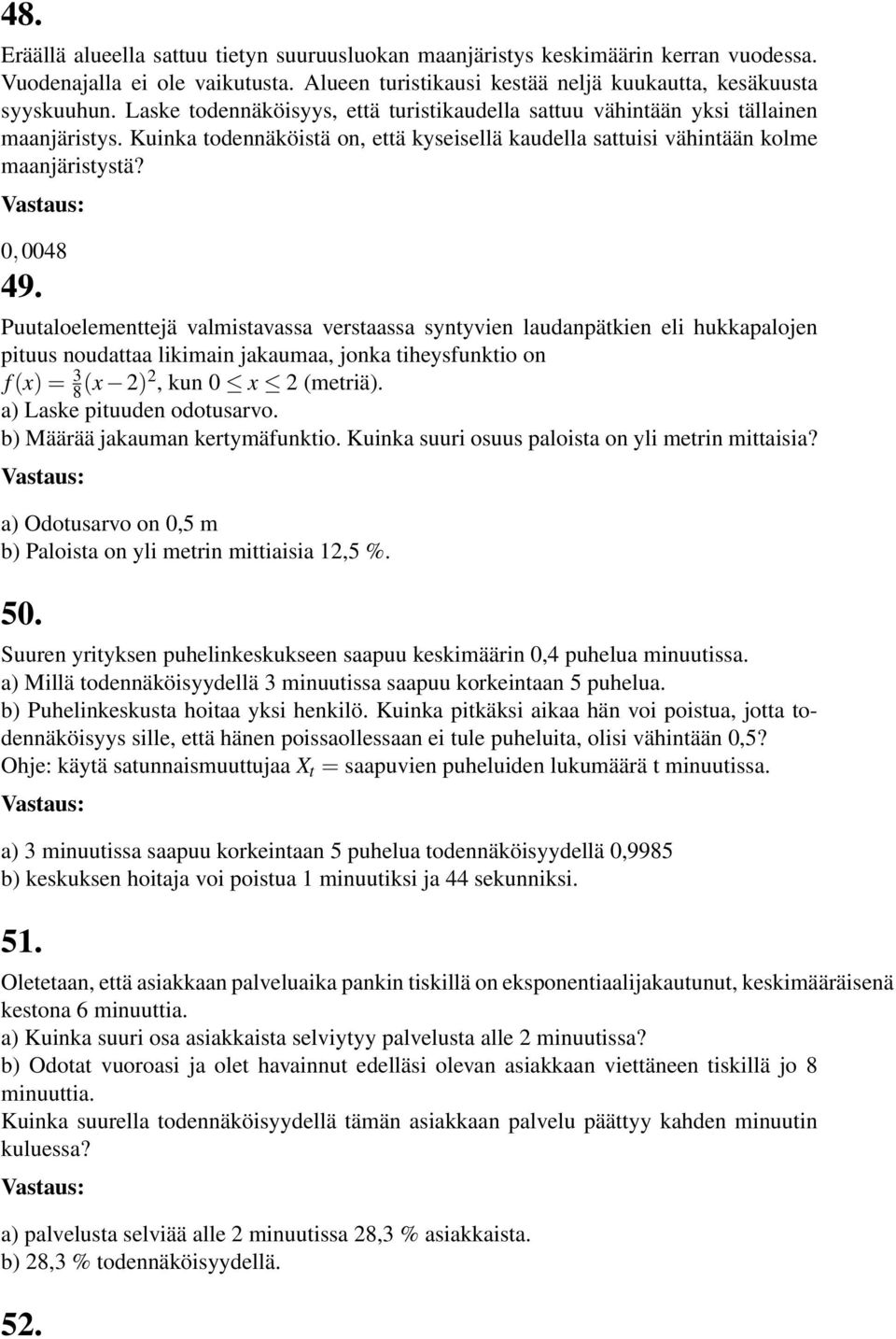 Puutaloelementtejä valmistavassa verstaassa syntyvien laudanpätkien eli hukkapalojen pituus noudattaa likimain jakaumaa, jonka tiheysfunktio on f (x) = 3 8 (x 2)2, kun 0 x 2 (metriä).