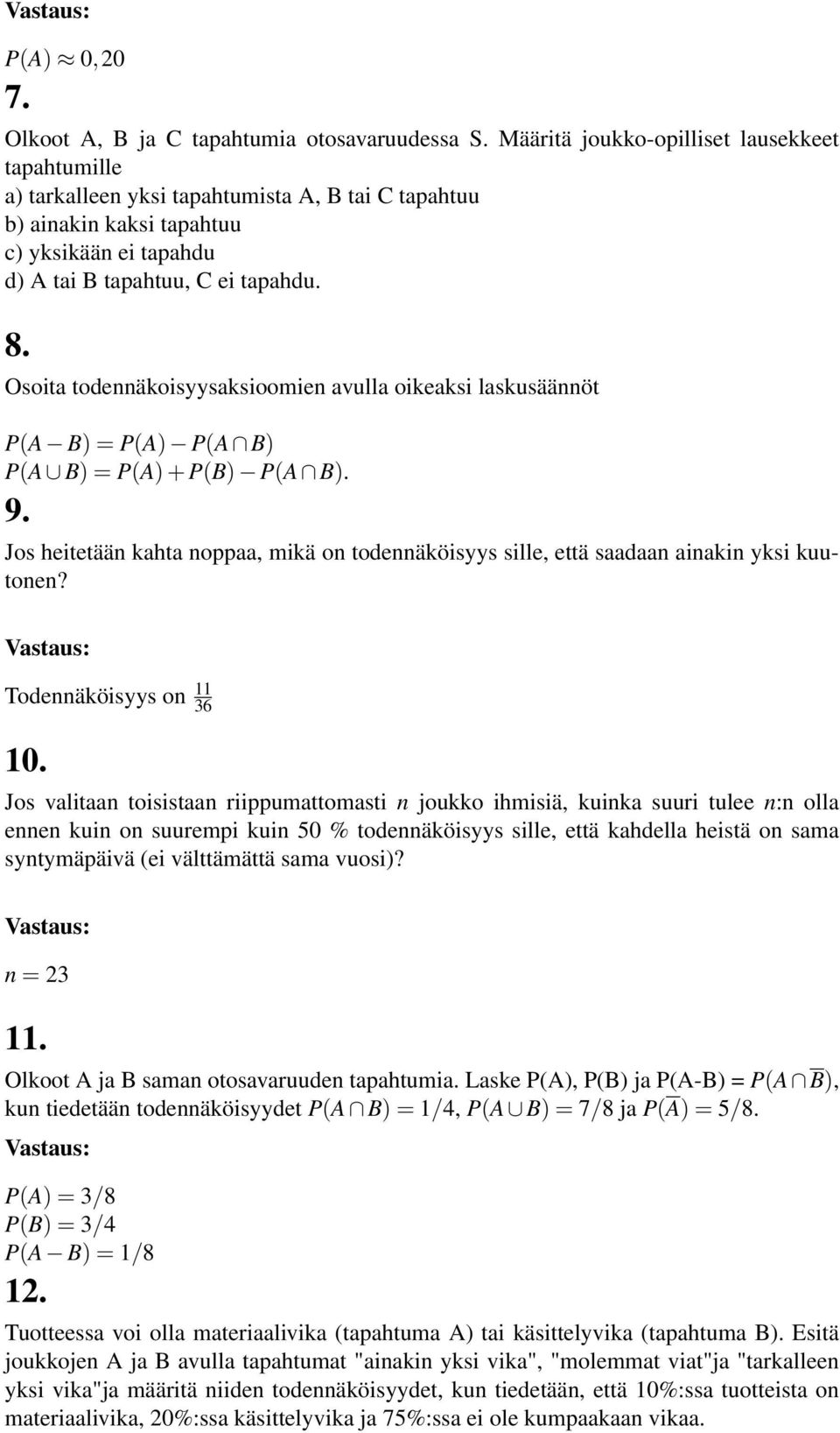 Osoita todennäkoisyysaksioomien avulla oikeaksi laskusäännöt P(A B) = P(A) P(A B) P(A B) = P(A) + P(B) P(A B). 9.