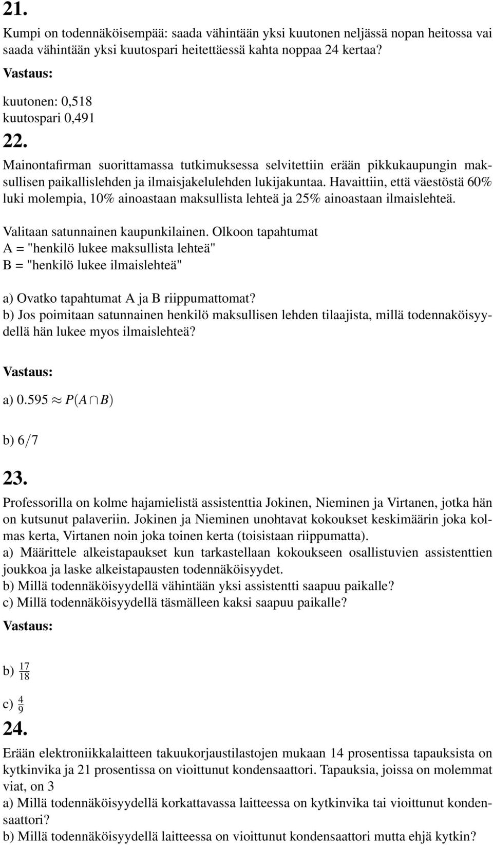 Havaittiin, että väestöstä 60% luki molempia, 10% ainoastaan maksullista lehteä ja 25% ainoastaan ilmaislehteä. Valitaan satunnainen kaupunkilainen.