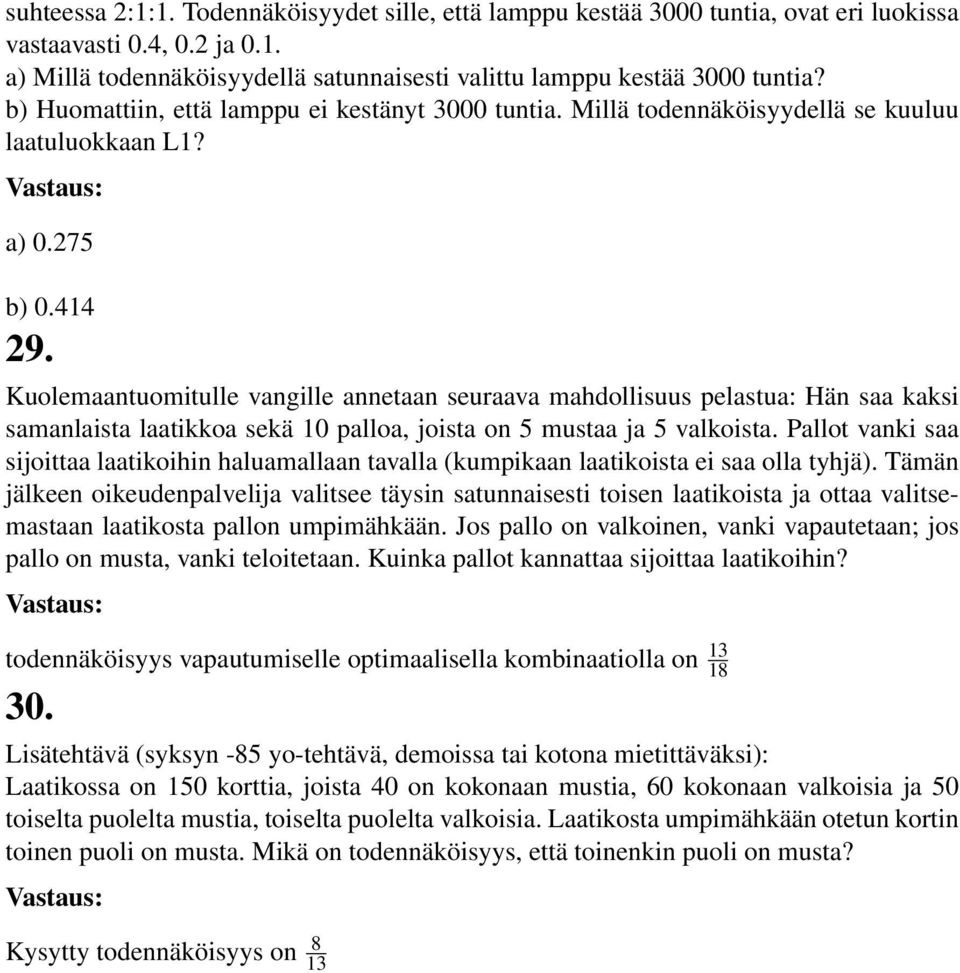 Kuolemaantuomitulle vangille annetaan seuraava mahdollisuus pelastua: Hän saa kaksi samanlaista laatikkoa sekä 10 palloa, joista on 5 mustaa ja 5 valkoista.