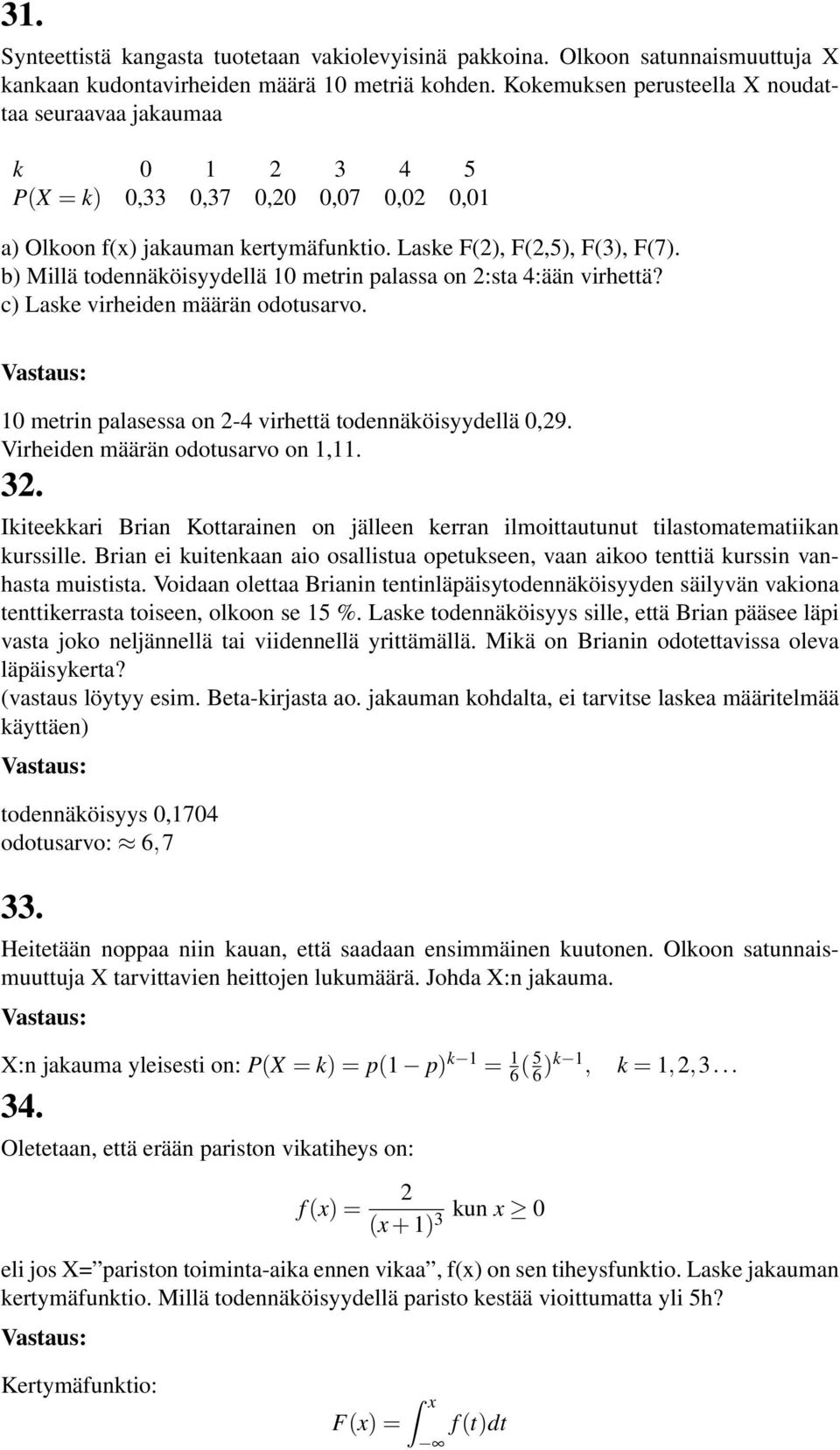 b) Millä todennäköisyydellä 10 metrin palassa on 2:sta 4:ään virhettä? c) Laske virheiden määrän odotusarvo. 10 metrin palasessa on 2-4 virhettä todennäköisyydellä 0,29.