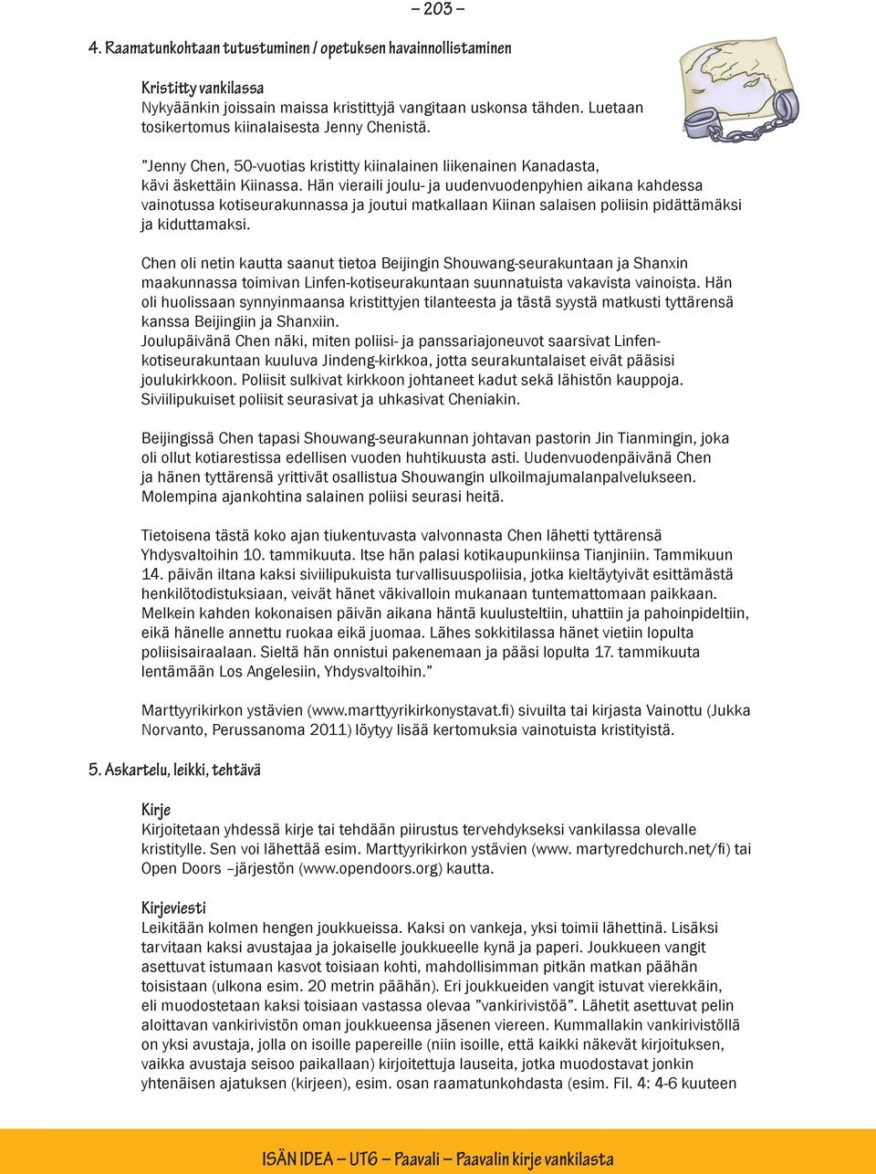 Hän vieraili joulu- ja uudenvuodenpyhien aikana kahdessa vainotussa kotiseurakunnassa ja joutui matkallaan Kiinan salaisen poliisin pidättämäksi ja kiduttamaksi.