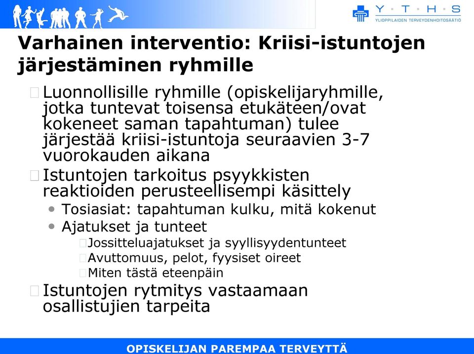 psyykkisten reaktioiden perusteellisempi käsittely Tosiasiat: tapahtuman kulku, mitä kokenut Ajatukset ja tunteet