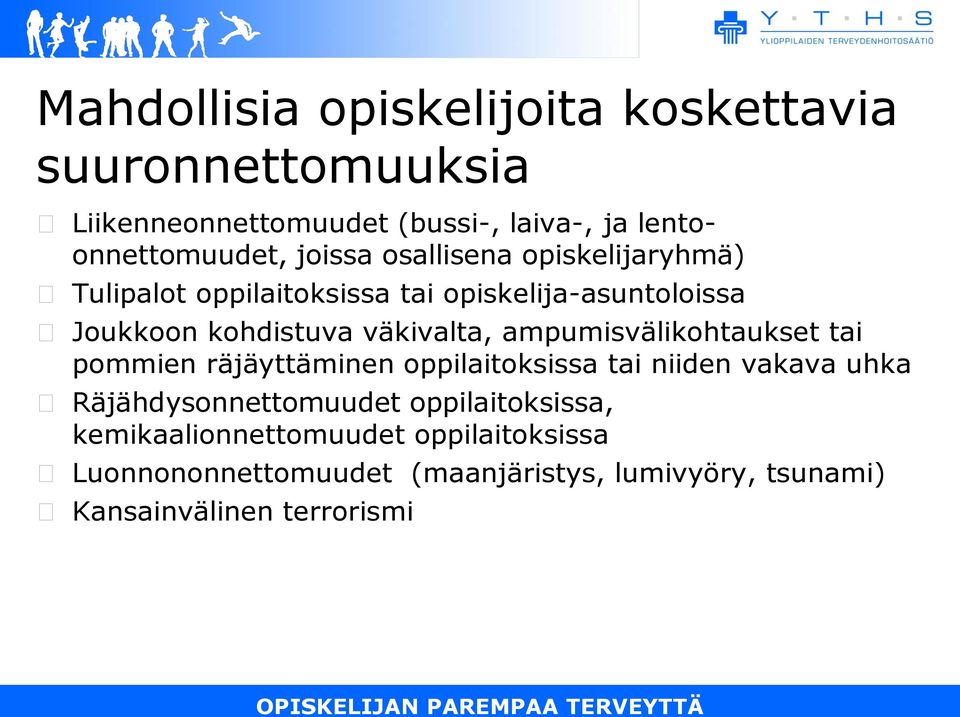 ampumisvälikohtaukset tai pommien räjäyttäminen oppilaitoksissa tai niiden vakava uhka Räjähdysonnettomuudet