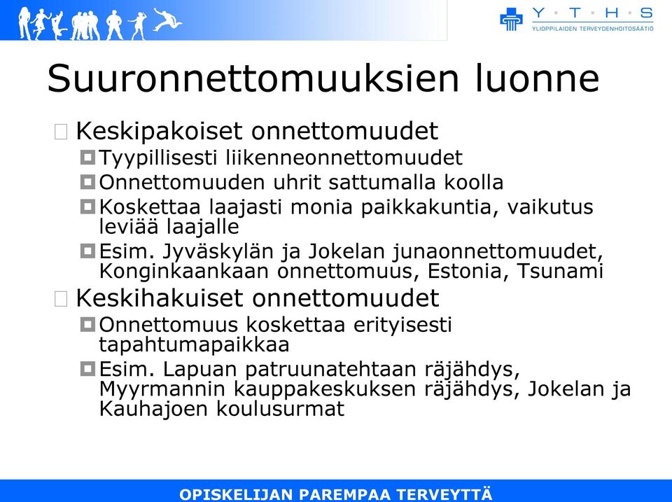 Jyväskylän ja Jokelan junaonnettomuudet, Konginkaankaan onnettomuus, Estonia, Tsunami Keskihakuiset onnettomuudet