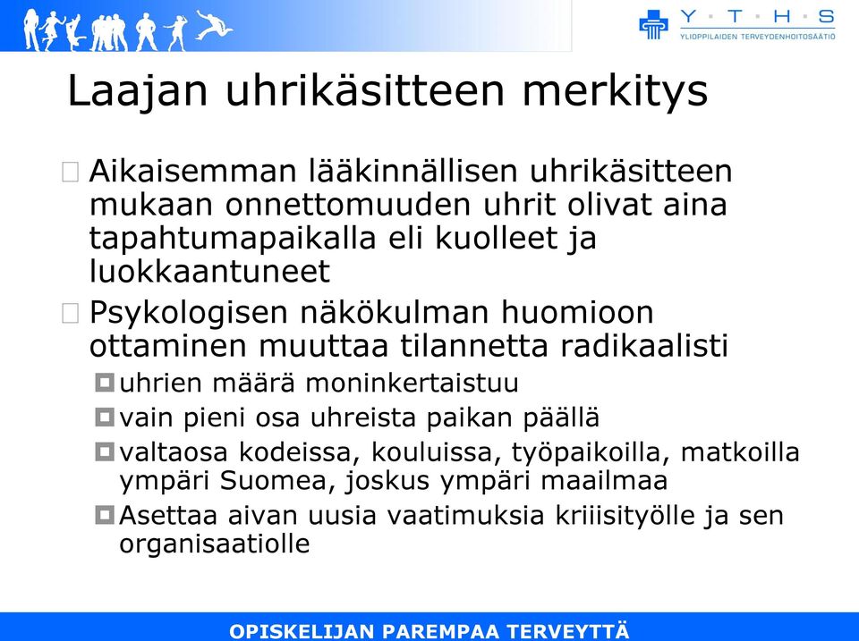 radikaalisti uhrien määrä moninkertaistuu vain pieni osa uhreista paikan päällä valtaosa kodeissa, kouluissa,