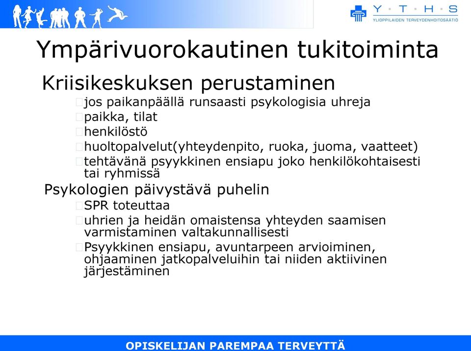 henkilökohtaisesti tai ryhmissä Psykologien päivystävä puhelin SPR toteuttaa uhrien ja heidän omaistensa yhteyden