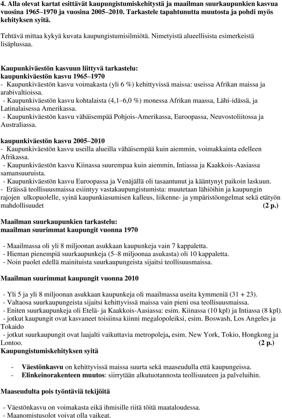 Kaupunkiväestön kasvuun liittyvä tarkastelu: kaupunkiväestön kasvu 1965 1970 - Kaupunkiväestön kasvu voimakasta (yli 6 %) kehittyvissä maissa: useissa Afrikan maissa ja arabivaltioissa.