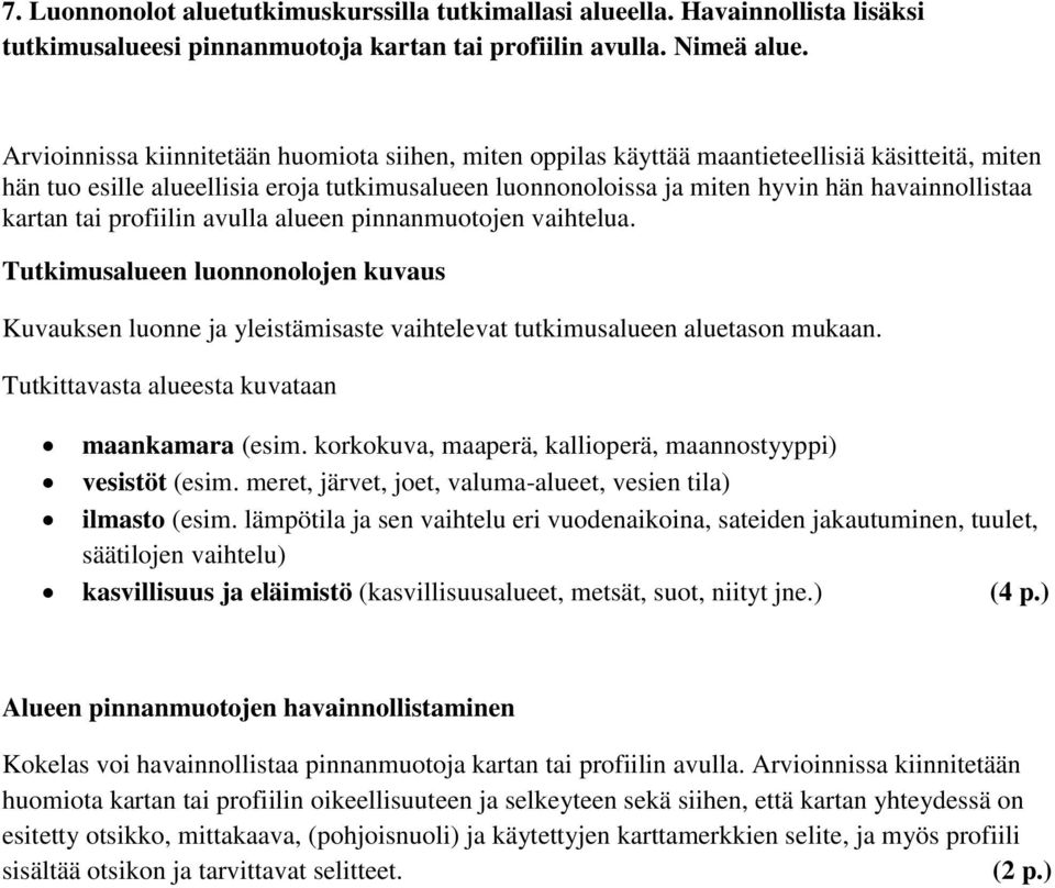 kartan tai profiilin avulla alueen pinnanmuotojen vaihtelua. Tutkimusalueen luonnonolojen kuvaus Kuvauksen luonne ja yleistämisaste vaihtelevat tutkimusalueen aluetason mukaan.