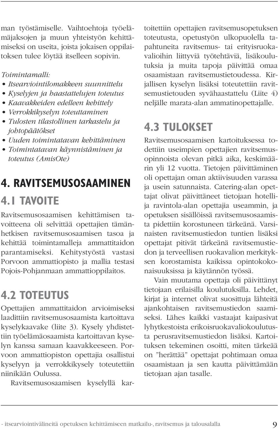 johtopäätökset Uuden toimintatavan kehittäminen Toimintatavan käynnistäminen ja toteutus (AmisOte) 4. RAVITSEMUSOSAAMINEN 4.