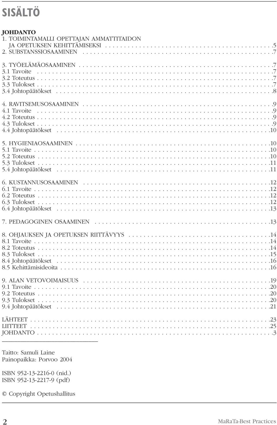 ..............................................................7 3.4 Johtopäätökset..........................................................8 4. RAVITSEMUSOSAAMINEN...................................................9 4.