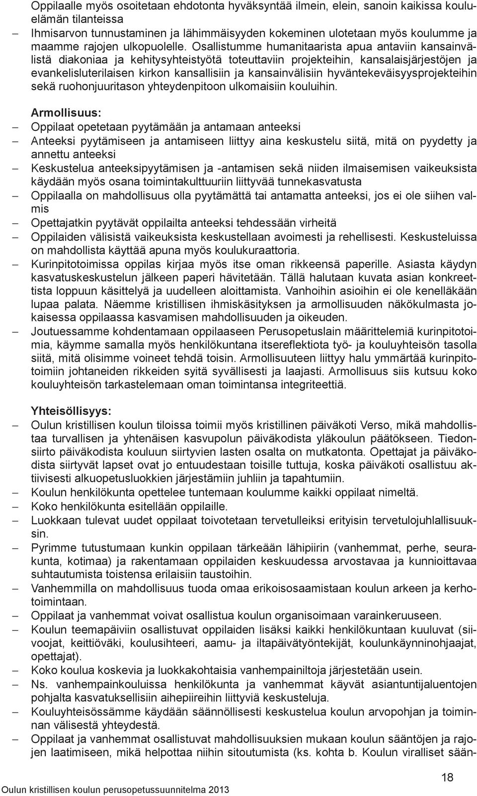 Osallistumme humanitaarista apua antaviin kansainvälistä diakoniaa ja kehitysyhteistyötä toteuttaviin projekteihin, kansalaisjärjestöjen ja evankelisluterilaisen kirkon kansallisiin ja