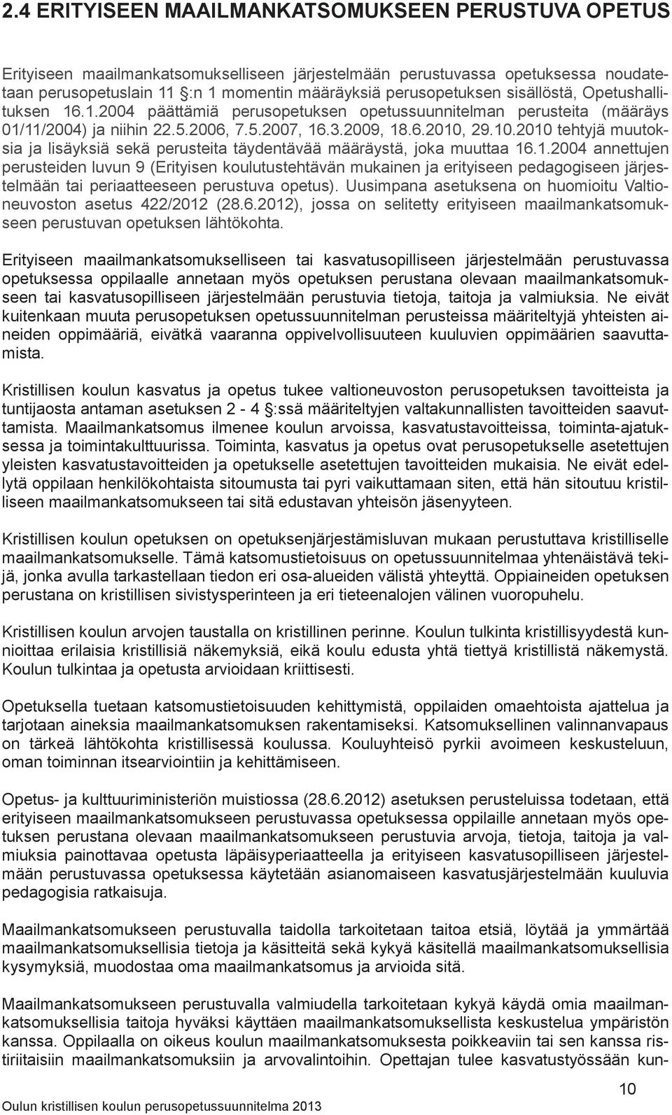 29.10.2010 tehtyjä muutoksia ja lisäyksiä sekä perusteita täydentävää määräystä, joka muuttaa 16.1.2004 annettujen perusteiden luvun 9 (Erityisen koulutustehtävän mukainen ja erityiseen pedagogiseen järjestelmään tai periaatteeseen perustuva opetus).