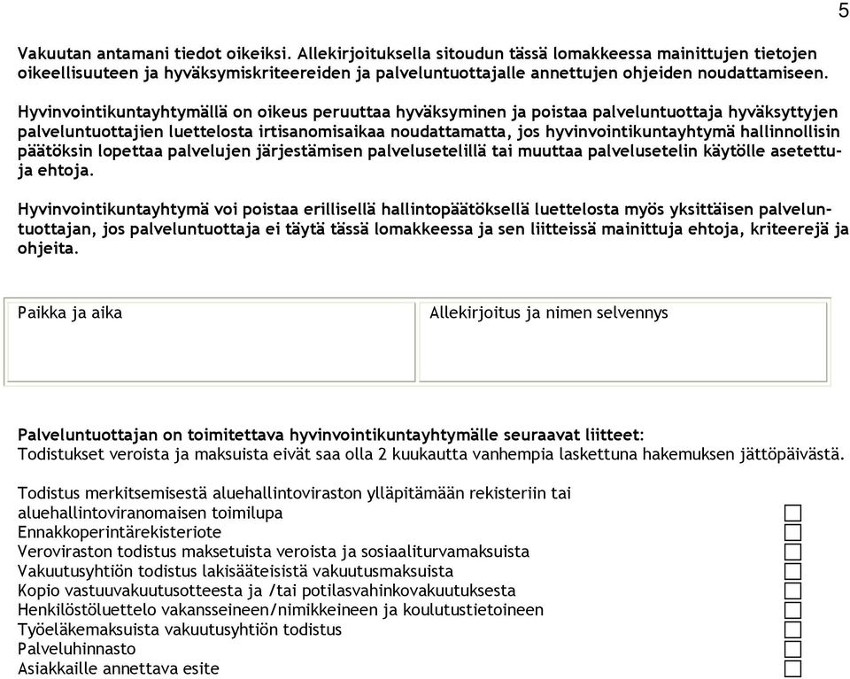 hallinnollisin päätöksin lopettaa palvelujen järjestämisen palvelusetelillä tai muuttaa palvelusetelin käytölle asetettuja ehtoja.