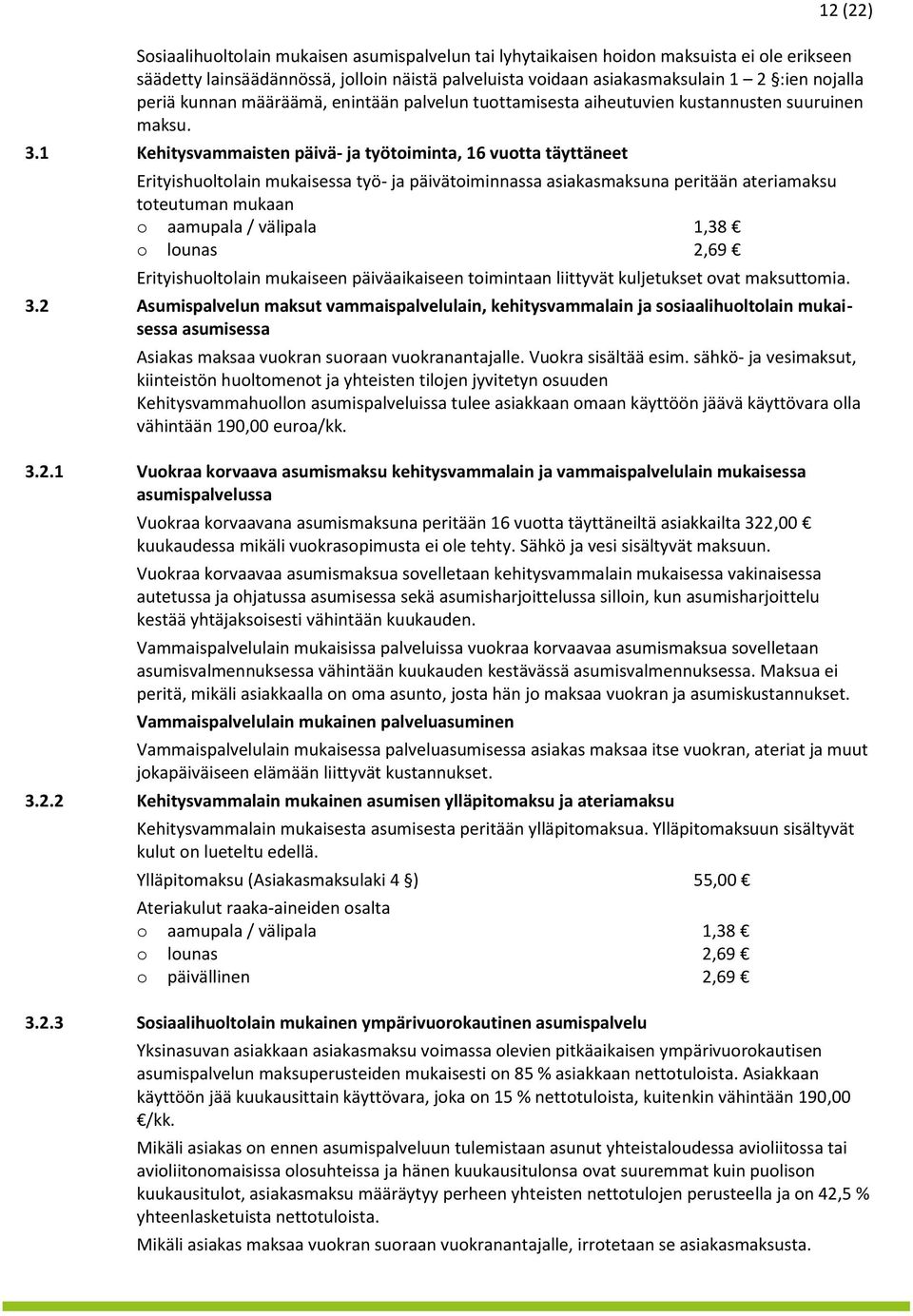 1 Kehitysvammaisten päivä- ja työtiminta, 16 vutta täyttäneet Erityishultlain mukaisessa työ- ja päivätiminnassa asiakasmaksuna peritään ateriamaksu tteutuman mukaan aamupala / välipala 1,38 lunas