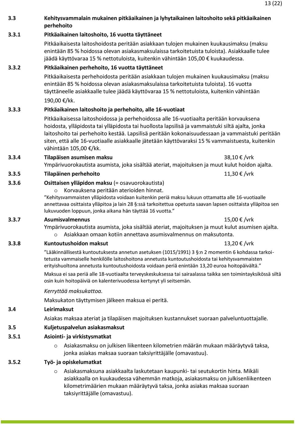 3.3.2 Pitkäaikainen perhehit, 16 vutta täyttäneet Pitkäaikaisesta perhehidsta peritään asiakkaan tuljen mukainen kuukausimaksu (maksu enintään 85 % hidssa levan asiakasmaksulaissa tarkitetuista