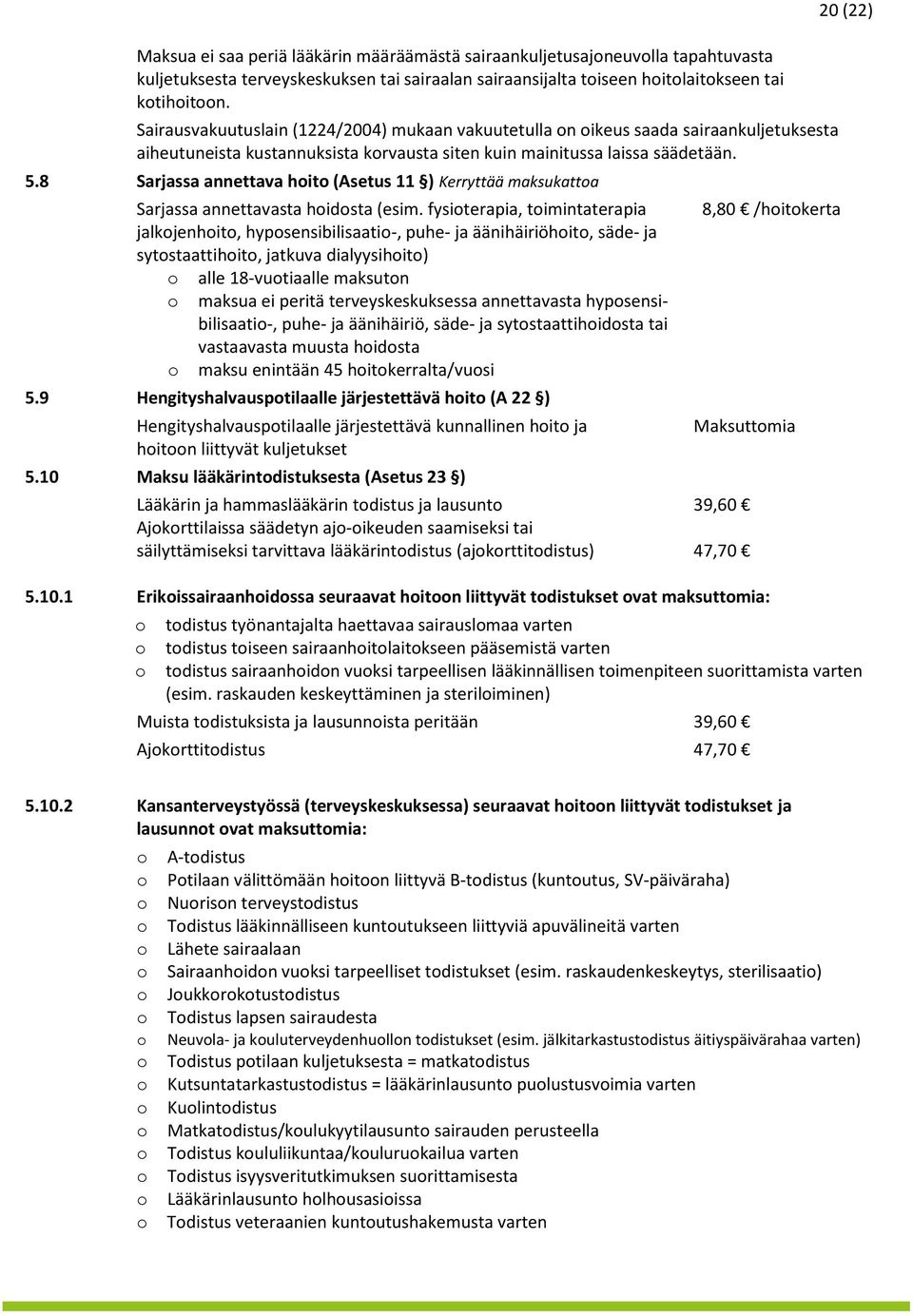 8 Sarjassa annettava hit (Asetus 11 ) Kerryttää maksukatta Sarjassa annettavasta hidsta (esim.