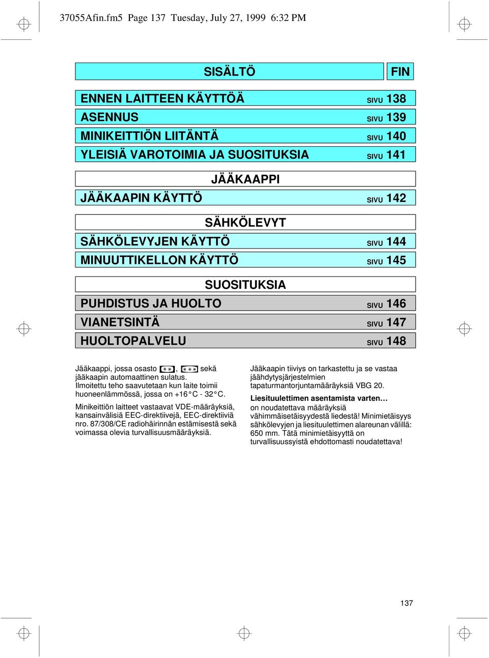 KÄYTTÖ SIVU 142 SÄHKÖLEVYT SÄHKÖLEVYJEN KÄYTTÖ SIVU 144 MINUUTTIKELLON KÄYTTÖ SIVU 145 SUOSITUKSIA PUHDISTUS JA HUOLTO SIVU 146 VIANETSINTÄ SIVU 147 HUOLTOPALVELU SIVU 148 Jääkaappi, jossa osasto,