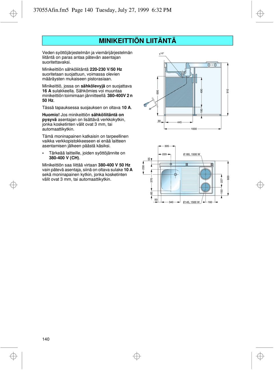 Sähkömies voi muuntaa minikeittiön toimimaan jännitteellä 380-400V 2 n 50 Hz. Tässä tapauksessa suojauksen on oltava 10 A. Huomio!