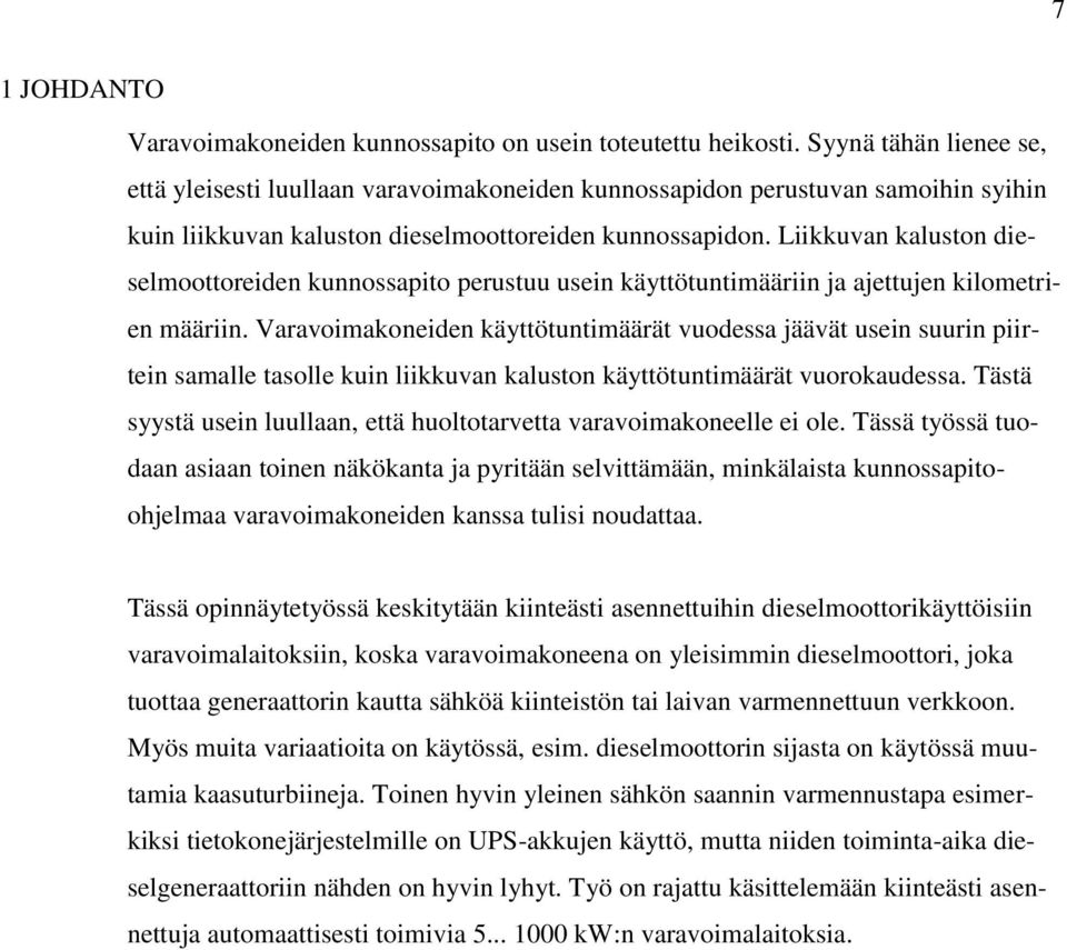 Liikkuvan kaluston dieselmoottoreiden kunnossapito perustuu usein käyttötuntimääriin ja ajettujen kilometrien määriin.