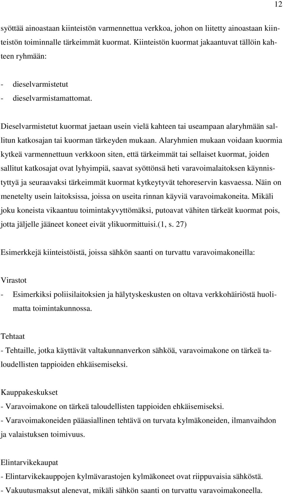 Dieselvarmistetut kuormat jaetaan usein vielä kahteen tai useampaan alaryhmään sallitun katkosajan tai kuorman tärkeyden mukaan.