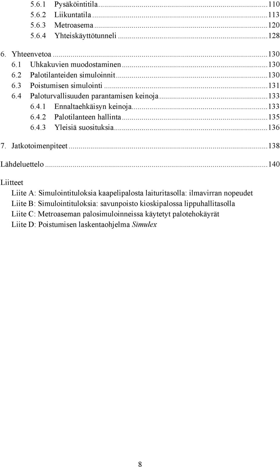 ..136 7. Jatkotoimenpiteet...138 Lähdeluettelo.