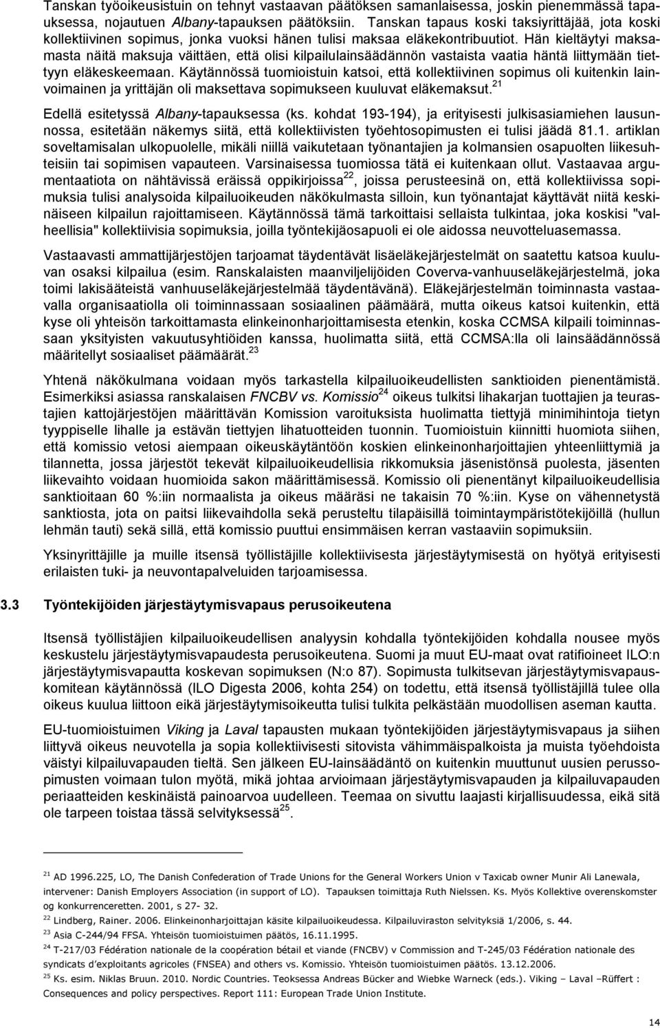 Hän kieltäytyi maksamasta näitä maksuja väittäen, että olisi kilpailulainsäädännön vastaista vaatia häntä liittymään tiettyyn eläkeskeemaan.