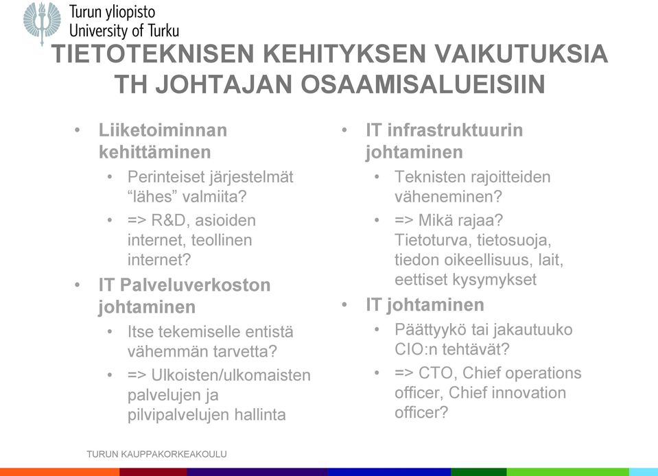 => Ulkoisten/ulkomaisten palvelujen ja pilvipalvelujen hallinta IT infrastruktuurin johtaminen Teknisten rajoitteiden väheneminen? => Mikä rajaa?