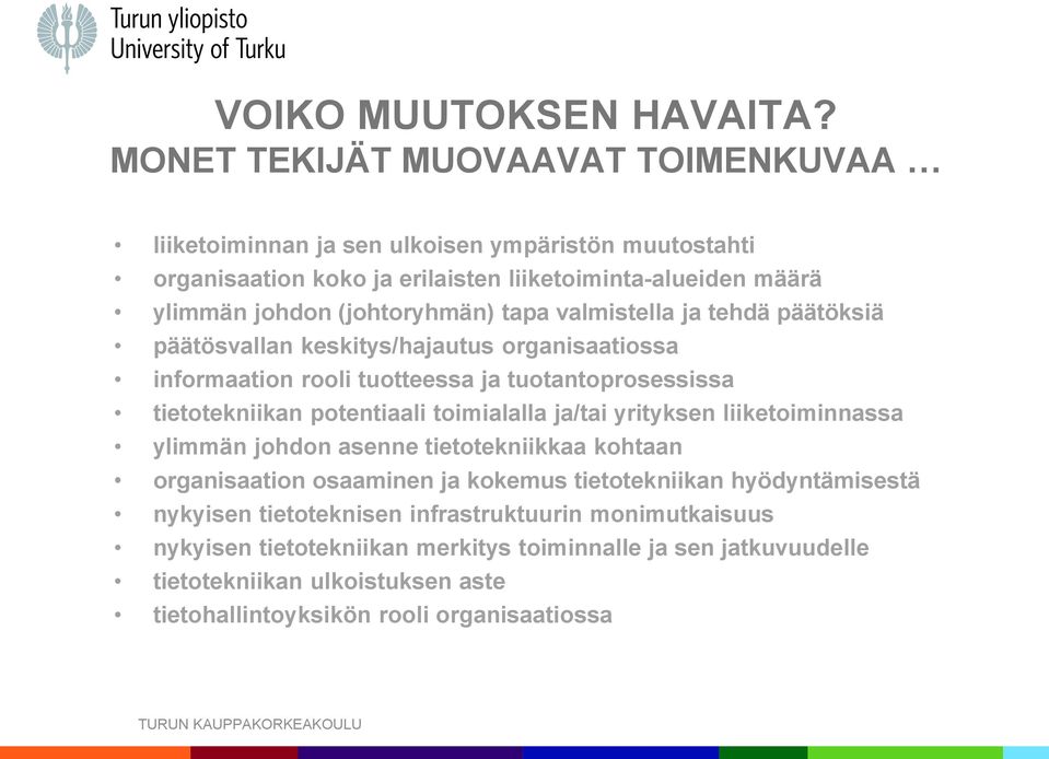 tapa valmistella ja tehdä päätöksiä päätösvallan keskitys/hajautus organisaatiossa informaation rooli tuotteessa ja tuotantoprosessissa tietotekniikan potentiaali toimialalla