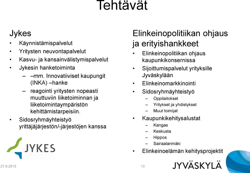 Sidosryhmäyhteistyö yrittäjäjärjestön/-järjestöjen kanssa Elinkeinopolitiikan ohjaus ja erityishankkeet Elinkeinopolitiikan ohjaus kaupunkikonsernissa