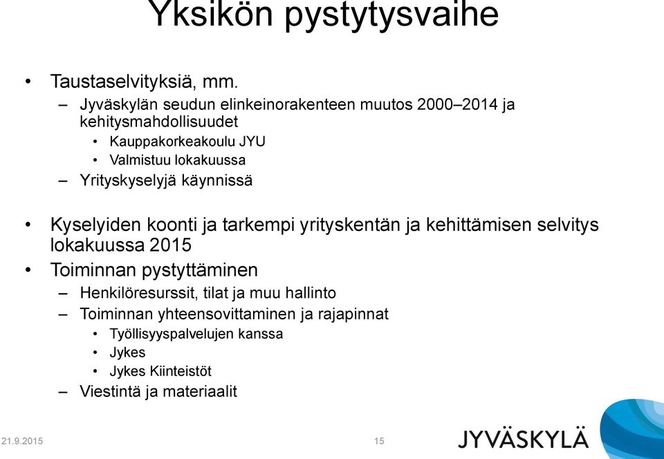 lokakuussa Yrityskyselyjä käynnissä Kyselyiden koonti ja tarkempi yrityskentän ja kehittämisen selvitys lokakuussa