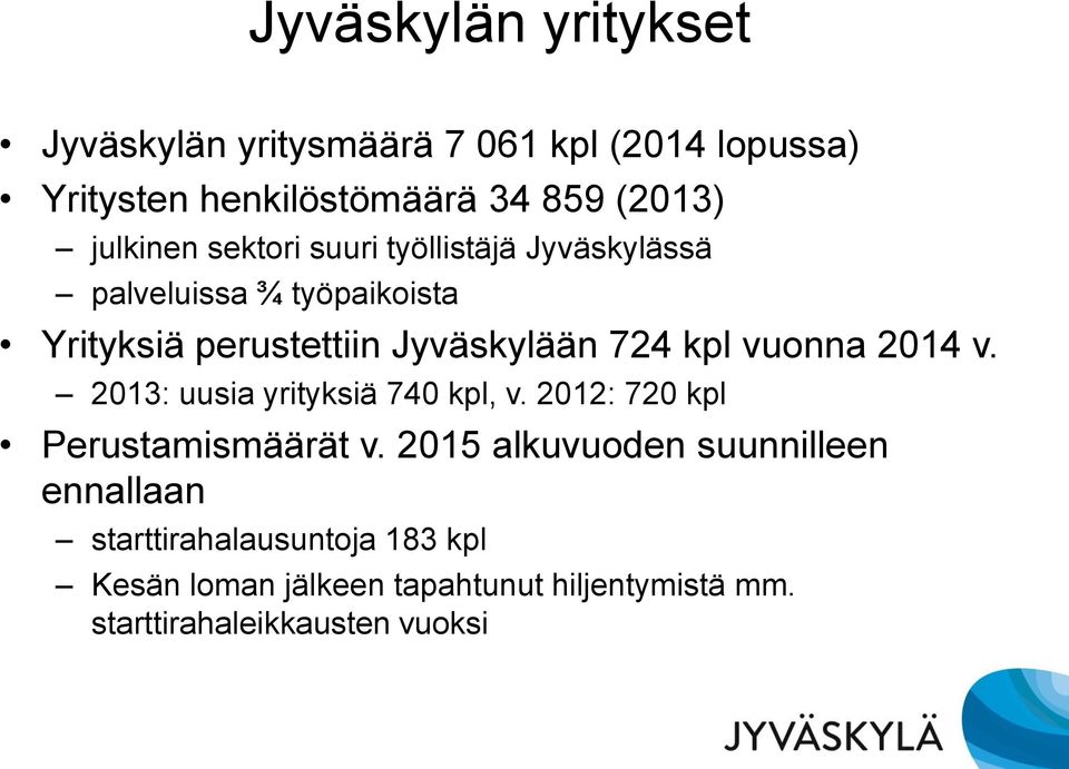 kpl vuonna 2014 v. 2013: uusia yrityksiä 740 kpl, v. 2012: 720 kpl Perustamismäärät v.