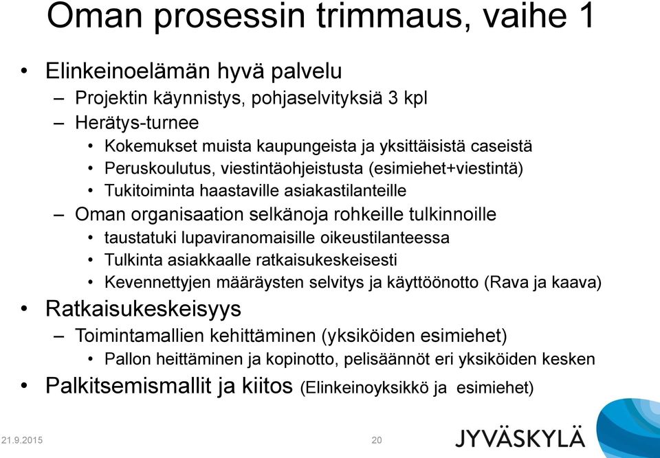 lupaviranomaisille oikeustilanteessa Tulkinta asiakkaalle ratkaisukeskeisesti Kevennettyjen määräysten selvitys ja käyttöönotto (Rava ja kaava) Ratkaisukeskeisyys