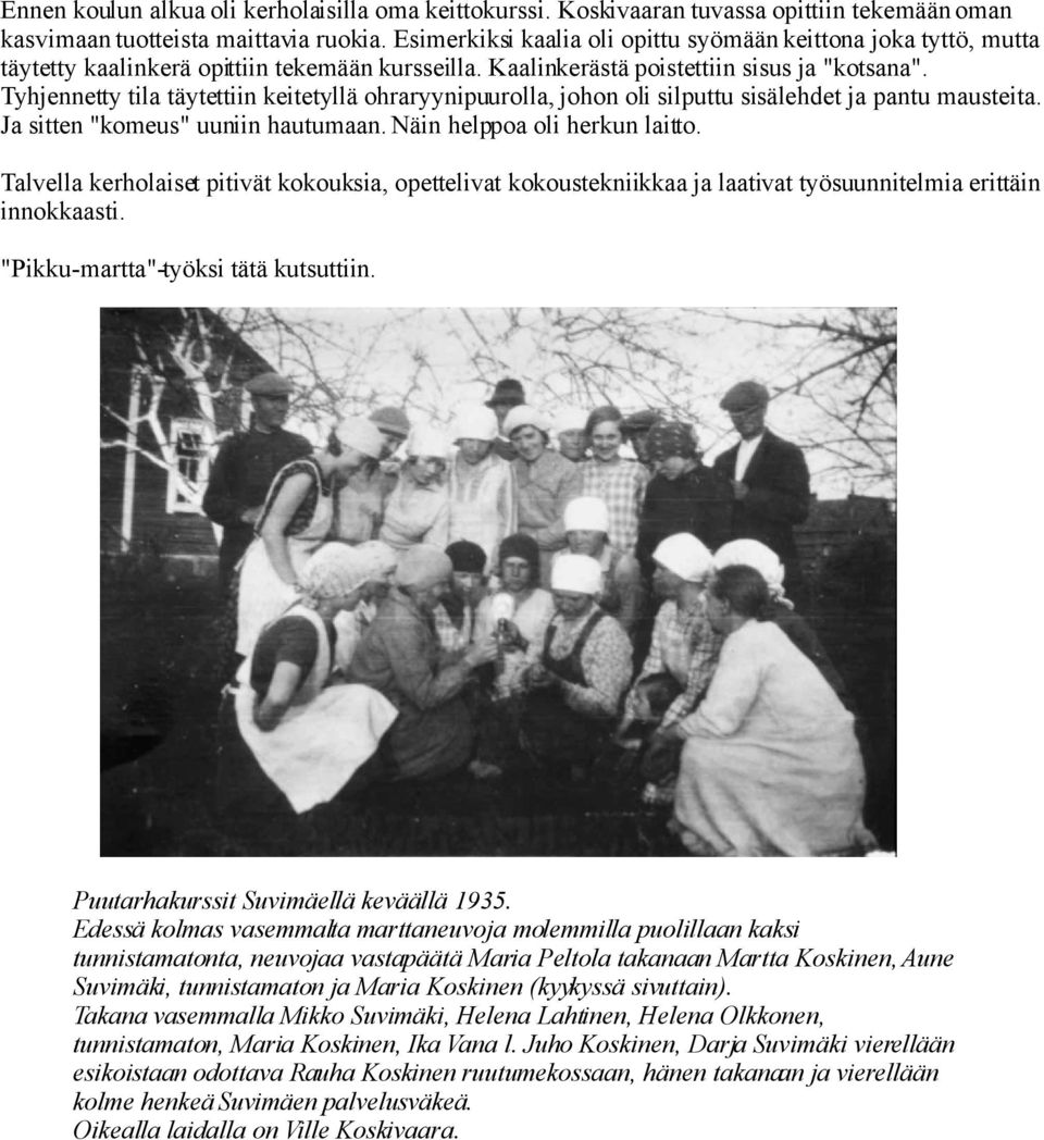 Tyhjennetty tila täytettiin keitetyllä ohraryynipuurolla, johon oli silputtu sisälehdet ja pantu mausteita. Ja sitten "komeus" uuniin hautumaan. Näin helppoa oli herkun laitto.
