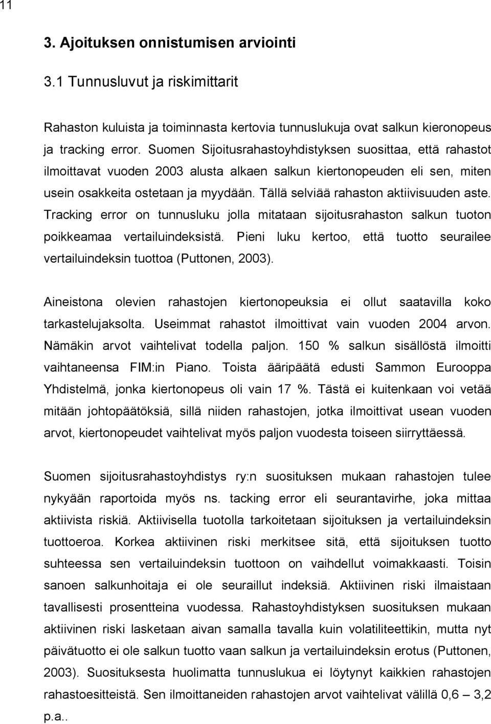 Tällä selviää rahaston aktiivisuuden aste. Tracking error on tunnusluku jolla mitataan sijoitusrahaston salkun tuoton poikkeamaa vertailuindeksistä.