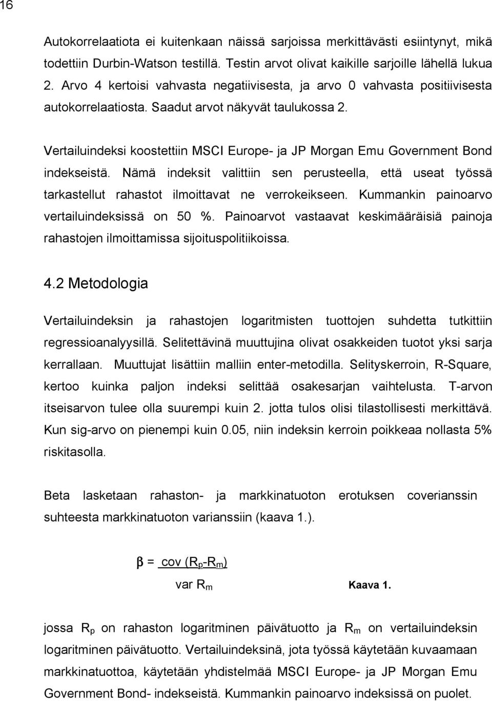 Vertailuindeksi koostettiin MSCI Europe- ja JP Morgan Emu Government Bond indekseistä. Nämä indeksit valittiin sen perusteella, että useat työssä tarkastellut rahastot ilmoittavat ne verrokeikseen.