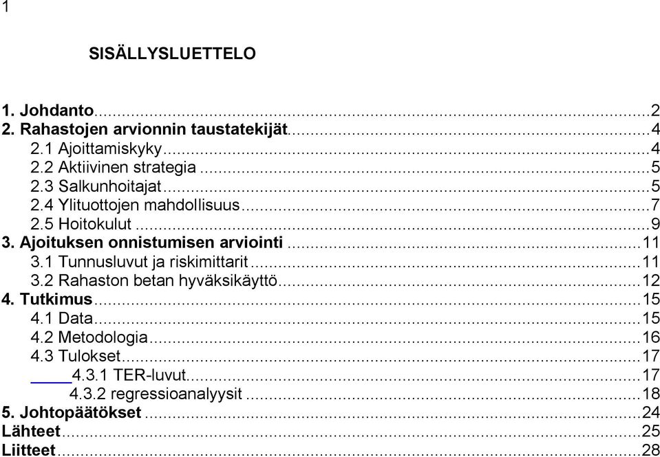 1 Tunnusluvut ja riskimittarit...11 3.2 Rahaston betan hyväksikäyttö...12 4. Tutkimus...15 4.1 Data...15 4.2 Metodologia.