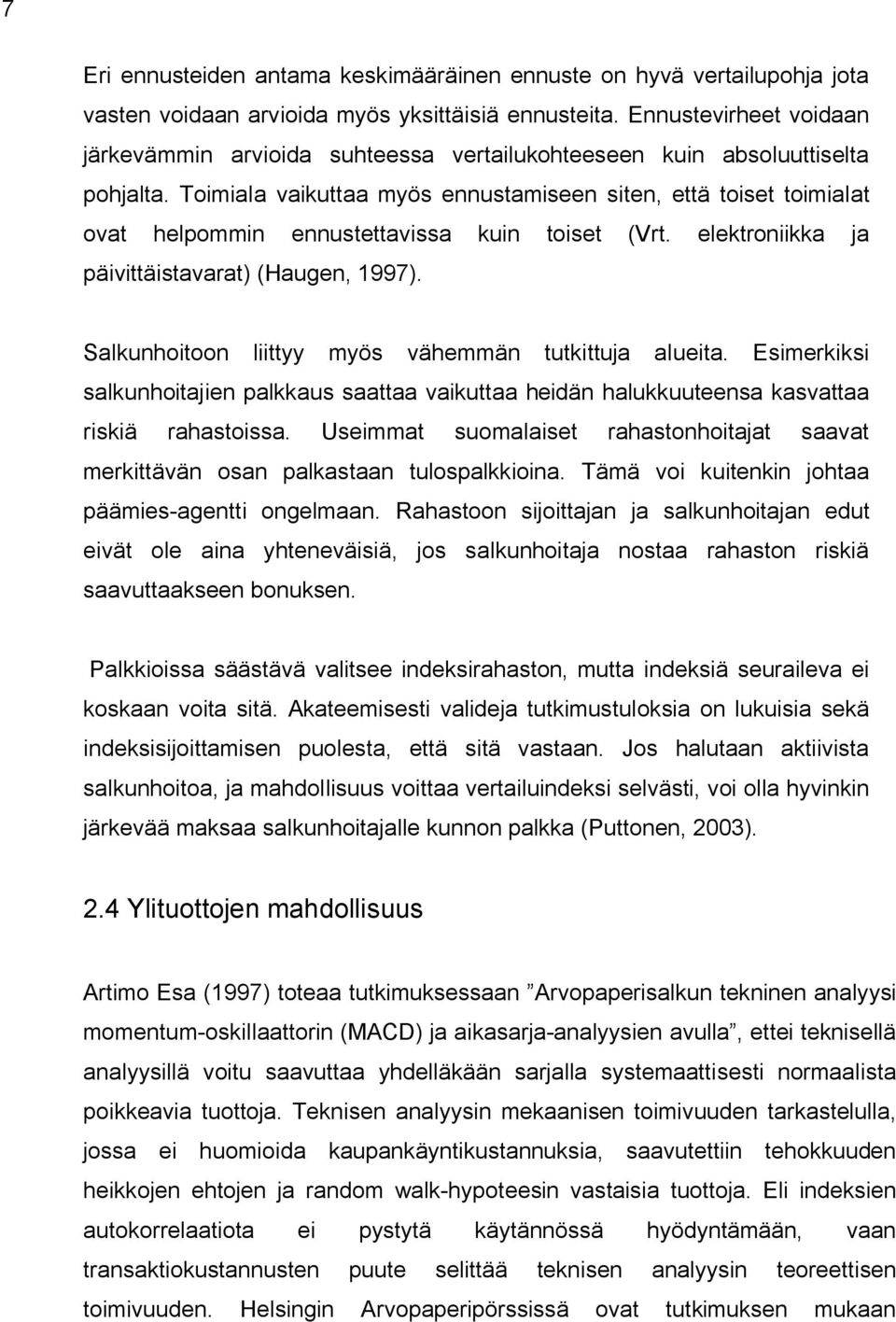 Toimiala vaikuttaa myös ennustamiseen siten, että toiset toimialat ovat helpommin ennustettavissa kuin toiset (Vrt. elektroniikka ja päivittäistavarat) (Haugen, 1997).