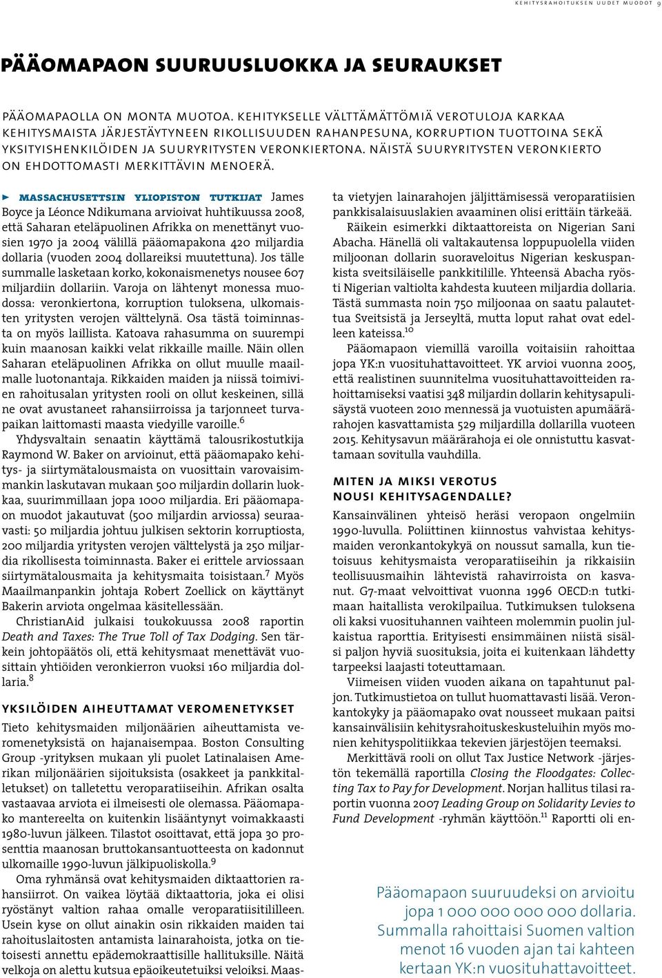 G7-maat velvoittivat vuonna 1996 OECD:n tutkimaan haitallista verokilpailua. Tutkimuksen tuloksena oli kaksi vuosituhannen vaihteen molemmin puolin julkaistua raporttia.