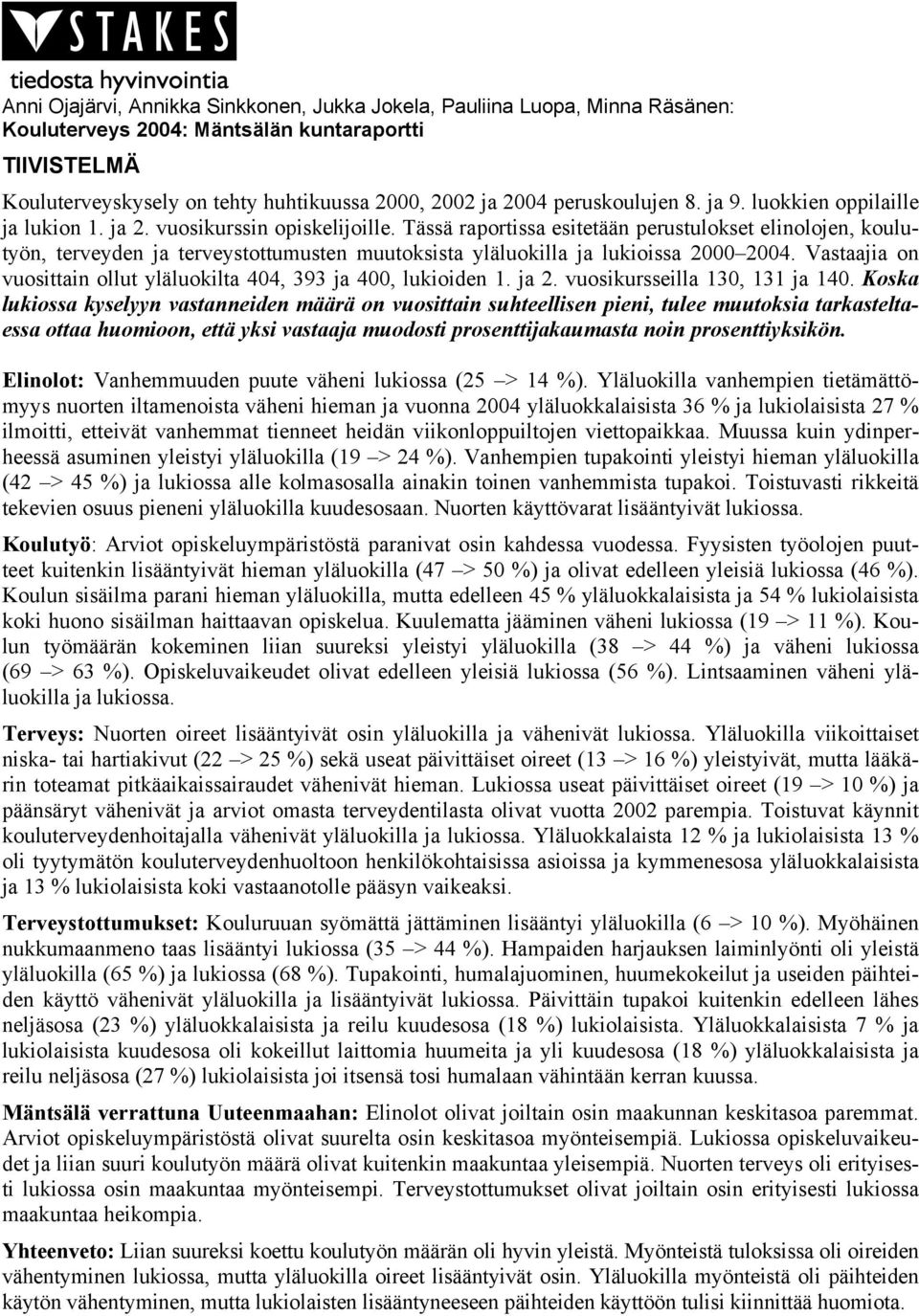 Tässä raportissa esitetään perustulokset elinolojen, koulutyön, terveyden ja terveystottumusten muutoksista yläluokilla ja lukioissa 2000 2004.