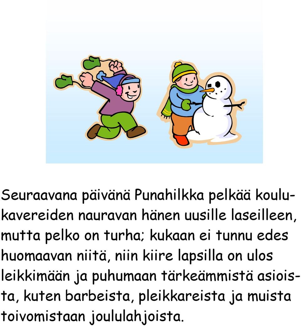 niitä, niin kiire lapsilla on ulos leikkimään ja puhumaan tärkeämmistä