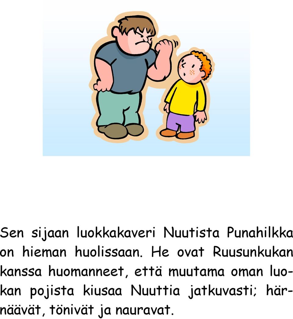 He ovat Ruusunkukan kanssa huomanneet, että