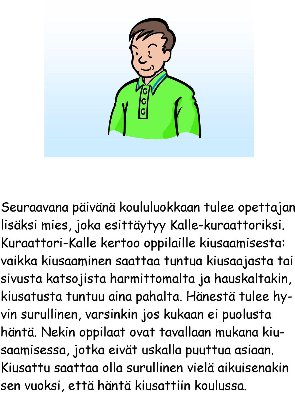 ja hauskaltakin, kiusatusta tuntuu aina pahalta. Hänestä tulee hyvin surullinen, varsinkin jos kukaan ei puolusta häntä.