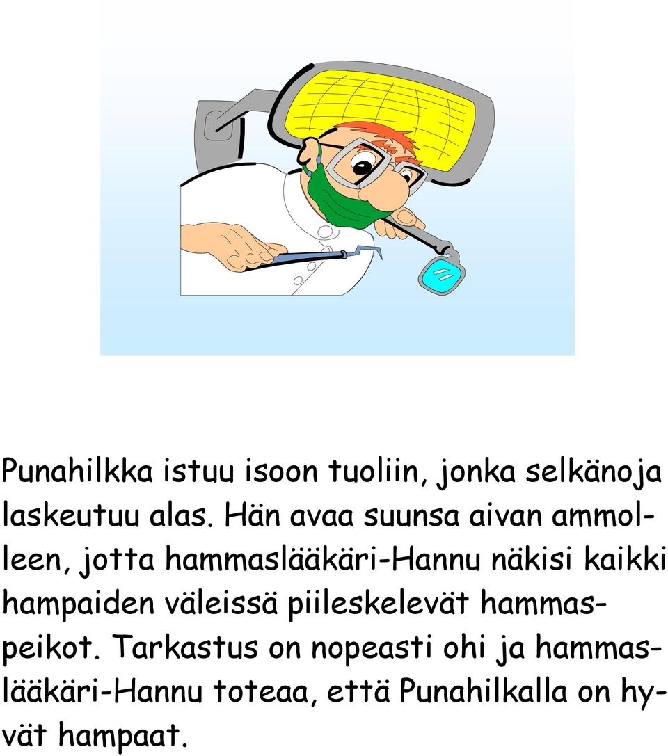 kaikki hampaiden väleissä piileskelevät hammaspeikot.