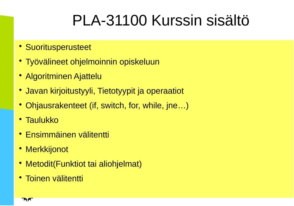 operaatiot Ohjausrakenteet (if, switch, for, while, jne ) Taulukko