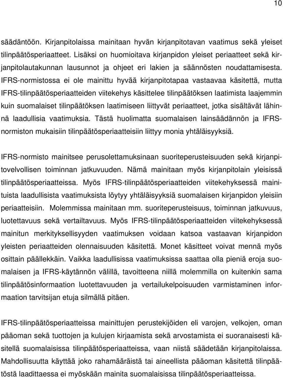 IFRS-normistossa ei ole mainittu hyvää kirjanpitotapaa vastaavaa käsitettä, mutta IFRS-tilinpäätösperiaatteiden viitekehys käsittelee tilinpäätöksen laatimista laajemmin kuin suomalaiset